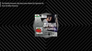 Fly Fidelity Presents: Hip Hop Cymru Wales (S1, Episode Six Feat. DJ Killer Tomato)