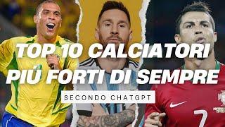 TOP 10 CALCIATORI PIÙ FORTI DI SEMPRE SECONDO CHATGPT
