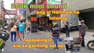 259k mini sound set up || pag si Halimaw na tutunog mapalingon talaga mga Tao