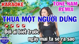 Karaoke Thua Một Người Dưng Tone Nam Remix Nhạc Sống