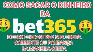 COMO SACAR DINHEIRO DA BET365 E COMO CADASTRAR SUA CONTA CORRENTE OU POUPANÇA DE MANEIRA CERTA.