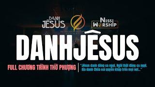 [FULL CHƯƠNG TRÌNH] DANH JÊSUS | 8 BÀI THỜ PHƯỢNG MỚI #nissiworship #nissiunited #thenameofjesus