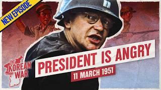 The Korean War 038 - The US President is Angry! - March 11, 1951