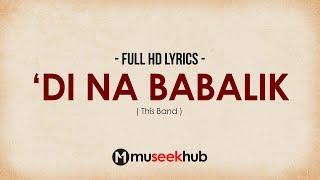 This Band - 'Di Na Babalik [ FULL HD ] Lyrics 