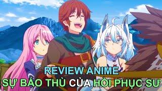 HÀNH TRÌNH BÁO THÙ CỦA HỒI PHỤC SƯ | REVIEW PHIM ANIME HAY