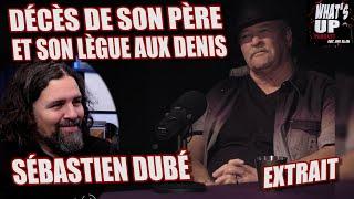 DÉCÈS de son PÈRE / Sébastien Dubé / What's Up Podcast (Extrait)