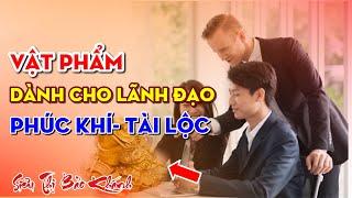 Các Vật Phẩm Phong Thuỷ Mang Lại Sinh Khí Cho Lãnh Đạo - Hotline 0911324888