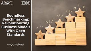 Boundless Benchmarking: Revolutionizing Business Models With Open Standards | APQC + IBM Webinar