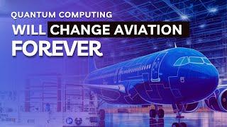 How Quantum Computing will change aviation