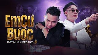 EM CỨ BƯỚC (Prod. by JAKWO) | FREAKY x DAT NHO | OFFICIAL MUSIC VIDEO