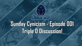 Sunday Cynicism - Episode 001 - Triple D Discussion!