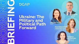 Ukraine: The Military and Political Path Forward