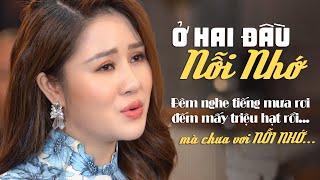 Ngẩn Ngơ Khi Nghe Giọng Ca Xinh Đẹp Hát Liên Khúc Ở Hai Đầu Nỗi Nhớ - Ca Nhạc Trữ Tình Hay Nhất