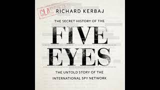 The Secret History of the Five Eyes: The untold story of the shadowy international spy network, t...