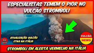 Situação no Vulcão Stromboli piora e especialistas temem o pior, vulcão em alerta vermelho