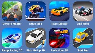 Vehicle Master,Drive Mad,Race Master,Line Race,Ramp Racing 3D,Pick Me Up 3D,Rush Hour 3D,Taxi Run