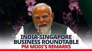 LIVE: PM Modi's remarks during India-Singapore business roundtable meeting