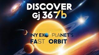 Discovering GJ 367b: The Tiny Exoplanet Racing Around Its Star || Edu Earth