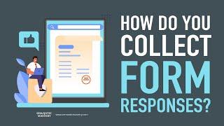 How Do You Collect Form Responses?