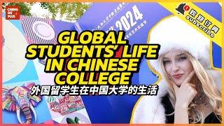 Global Students’ Amazing Life in A Chinese College! It’s Like Mini United Nations...