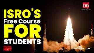 ISRO Offers Free Online Course for Students Above 10