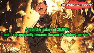 A monthly salary of 20,000, and I unexpectedly became the world's richest person?