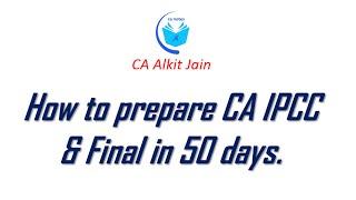 How to Prepare CA IPCC and CA Final in Just 50 days