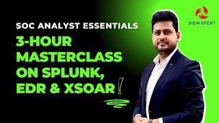 SOC Analyst Essentials: 3-Hour Masterclass on Splunk, EDR & XSOAR