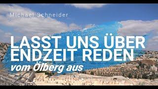 LASST UNS ÜBER ENDZEIT REDEN - vom Ölberg aus / Michael Schneider