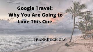 Google Travel | Why You Are Going to Love This One