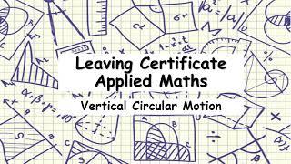 Leaving Certificate Applied Maths | Vertical Circular Motion