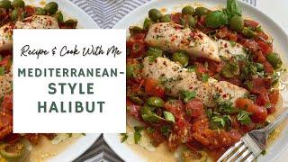 Mediterranean-Style Halibut  | RECIPE + COOK WITH ME