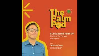 Episode 1 - Sustainable Palm Oil: The Past, The Present and Beyond