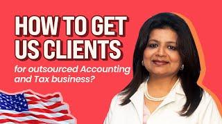 How to acquire US clients for Outsourced Accounting business? | CA Kavita Chakraborty