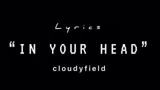 cloudyfield - “in your head” (lyrics)