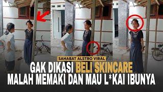 ANAK BEBAN ORANG TUA, Ngamuk-ngamuk Saat Gak Dibelikan Skincare Sama Ibunya.