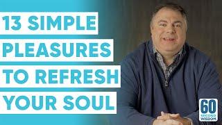 13 Simple Pleasures to Change Your Life Forever! - Matthew Kelly - 60 Second Wisdom