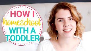 HOW I HOMESCHOOL WITH A TODDLER | How to make homeschooling with a toddler possible