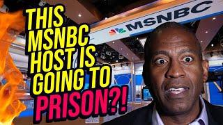 MSNBC Host Going to PRISON for 10 Years?!