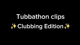 Tubbathon Clubbing Stream Clips (Pt 1 of 2)