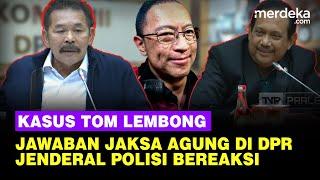 [FULL] Jaksa Agung Blak-blakan Kasus Tom Lembong, Jenderal Polisi Bereaksi di DPR