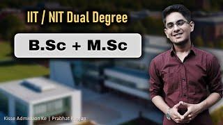 Is BSc Msc Dual degree worth it from IIT, NIT | Kisse Admission Ke