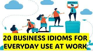 20 Business idioms for everyday use at work.