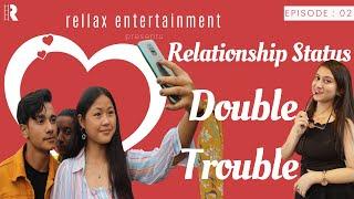 Relationship Status Double Trouble | Episode 2 | Rellax Entertainment