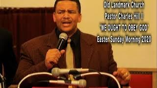 "WE OUGHT TO OBEY GOD"  PASTOR CHARLES E. HILL II