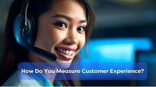 How Do You Measure Customer Experience?