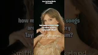 how many breakup songs are there in every Taylor Swift album? | #taylorswift #shorts