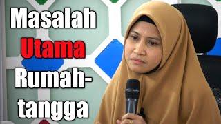 Masalah Utama Rumahtangga | Ustazah Asma Harun