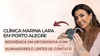 Clínica Marina Lara em Porto Alegre, referência em Ortodontia com Alinhadores e Lentes de Contato