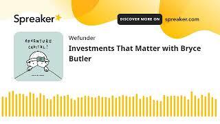 Investments That Matter with Bryce Butler